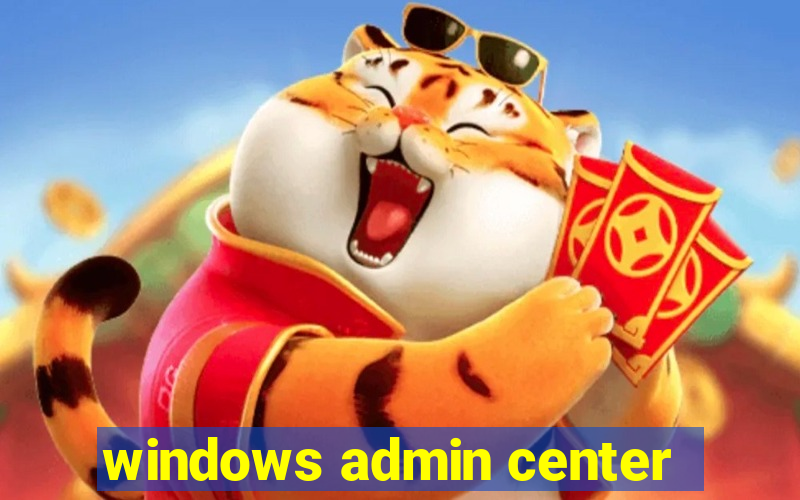 windows admin center